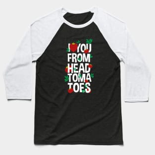 I you from head tomatoes Baseball T-Shirt